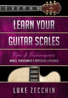 Learn Your Guitar Scales: Modes, Pentatonics & Arpeggios Explained 0992550785 Book Cover
