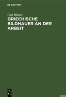 Griechische Bildhauer an Der Arbeit 311003137X Book Cover