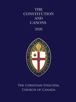 The Constitution and Canons of the Christian Episcopal Church of Canada 2020 null Book Cover