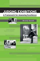 Judging Exhibitions: A Framework for Assessing Excellence 1598740326 Book Cover