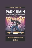 PARK JIMIN: From Busan to Global Fame- Biography For Kids B0DXK3H52D Book Cover