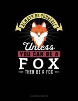 Always Be Yourself Unless You Can Be A Fox Then Be A Fox: 6 Columns Columnar Pad 1090560087 Book Cover