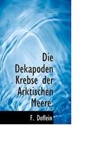 Die Dekapoden Krebse Der Arktischen Meere. 111398905X Book Cover