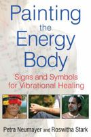 Painting the Energy Body: Signs and Symbols for Vibrational Healing 1594774803 Book Cover