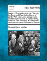Report of Proceedings on the Claim to the Barony of L'isle, in the House of Lords. With Notes, and an Appendix Containing the Cases of Abergavenny, ... by Observations on Baronies by Tenure. 127508656X Book Cover