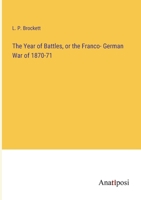 The Year of Battles, or the Franco- German War of 1870-71 338210136X Book Cover