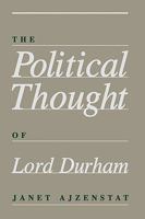 The Political Thought of Lord Durham 0773506373 Book Cover