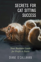 Secrets for Cat Sitting Success: Your Business Guide for Profit & Purrs B0FMGNYX4V Book Cover