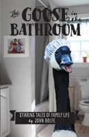 The Goose in the Bathroom : Stirring Tales of Family Life 1733485406 Book Cover