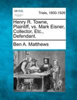 Henry R. Towne, Plaintiff, vs. Mark Eisner, Collector, Etc., Defendant. 1275091075 Book Cover