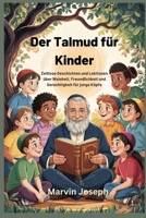 Der Talmud für Kinder: Zeitlose Geschichten und Lektionen über Weisheit, Freundlichkeit und Gerechtigkeit für junge Köpfe (German Edition) B0F679G2PM Book Cover