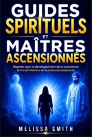 Guides Spirituels et Maîtres Ascensionnés: Repères pour le développement de la conscience, le travail intérieur et la présence consciente (French Edition) B0GH8GVXWS Book Cover