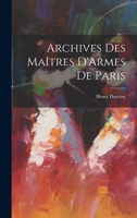 Archives Des Ma�tres d'Armes de Paris 1022190520 Book Cover