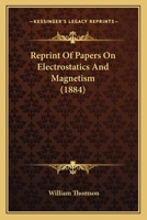 Reprint Of Papers On Electrostatics And Magnetism 1164137700 Book Cover