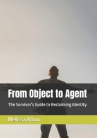 From Object to Agent: The Survivor's Guide to Reclaiming Identity B0H36LTTH1 Book Cover