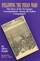 Following the Indian Wars: The Story of the Newspaper Correspondents Among the Indian Campaigners 080612508X Book Cover