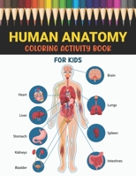 Human Anatomy Coloring Activity Book for Kids: Easy & Simple Human Body Parts and Anatomy Coloring Book for Kids Ages 3-5 to Learn and Understand ... Easy Way to Know About Their Functions B0915PKTJS Book Cover