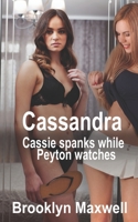 Cassandra: Cassie spanks while Peyton watches B09BGKHY2Q Book Cover