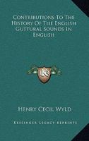 Contributions To The History Of The English Guttural Sounds In English 1163590320 Book Cover