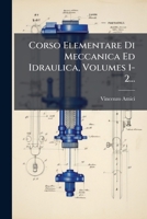 Corso Elementare Di Meccanica Ed Idraulica, Volumes 1-2... 1247391043 Book Cover