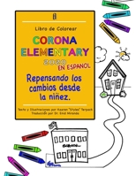 Corona Elementary en Español: Repensando los cambios desde la niñez B08HT9PX38 Book Cover