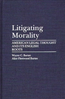 Litigating Morality: American Legal Thought and Its English Roots 0275941272 Book Cover