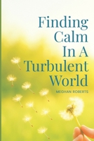 Finding Calm In A Turbulent World: Train your brain to discover a happier, calmer and more confident you in work & relationships 1721115633 Book Cover