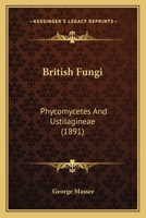 British Fungi: Phycomycetes and Ustilagineae 1120167655 Book Cover
