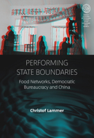 Performing State Boundaries: Food Networks, Democratic Bureaucracy and China 180539651X Book Cover