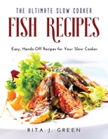 The Ultimate Slow Cooker Fish Recipes: Easy, Hands-Off Recipes for Your Slow Cooker 1483456242 Book Cover