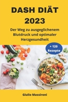 DASH Diät 2023: Der Weg zu ausgeglichenem Blutdruck und optimaler Herzgesundheit B0CCCSTPVH Book Cover