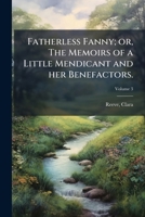 Fatherless Fanny; or, The memoirs of a little mendicant and her benefactors.: a modern novel, in four volumes Volume 3 1171974825 Book Cover