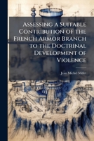 Assessing a Suitable Contribution of the French Armor Branch to the Doctrinal Development of Violence: Mastering Operations in the Urban Environment 1249404460 Book Cover