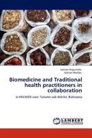 Biomedicine and Traditional health practitioners in collaboration: in HIV/AIDS care: Tutume sub district, Botswana 3846545775 Book Cover