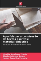 Aperfeiçoar a construção de textos escritos: material didáctico: Nos alunos do sexto ano do ensino básico 6206010325 Book Cover