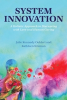 System Innovation: A Holistic Approach to Disrupting with Love and Human Caring 179358477X Book Cover