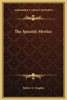 The Spanish Mystics 1417933593 Book Cover