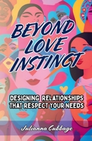 Beyond Love Instinct: Designing Relationships That Respect Your Needs B0F6K2YWJB Book Cover