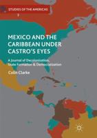 Mexico and the Caribbean Under Castro's Eyes: A Journal of Decolonization, State Formation and Democratization 3319771698 Book Cover