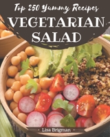 Top 250 Yummy Vegetarian Salad Recipes: From The Yummy Vegetarian Salad Cookbook To The Table B08JJDPYP7 Book Cover