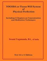 Yogoda or Tissue-Will System of Physical Perfection: Including 3 Chapters on Concentration and Meditation Techniques 1532808526 Book Cover