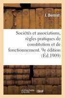 Sociétés Et Associations, Règles Pratiques de Constitution Et de Fonctionnement. 9e Édition: Suivie d'Un Résumé de Législation Fiscale Et de Modèles d 2329315171 Book Cover