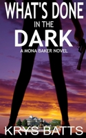 What's Done in the Dark: A Mona Baker Novel 0692226370 Book Cover