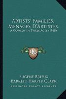 Artists' Families, Menages D'Artistes: A Comedy In Three Acts (1918) 1165333139 Book Cover