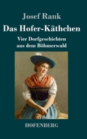 Das Hofer-Käthchen: Vier Dorfgeschichten aus dem Böhmerwald 3743740370 Book Cover