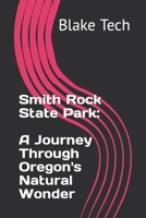 Smith Rock State Park: A Journey Through Oregon's Natural Wonder B0C9KM8S29 Book Cover