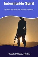 Indomitable Spirit: Women Soldiers and Military Leaders B0CM9PX739 Book Cover