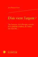 D'Ou Vient l'Argent ?: Des Banques, de la Banque Centrale, de la Planche a Billets, Du Tresor, Des Marches... 2406147274 Book Cover