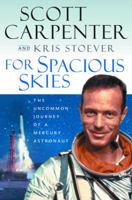 For Spacious Skies: The Uncommon Journey of a Mercury Astronaut 0151004676 Book Cover