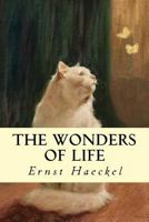 The Wonders of Life; a Popular Study of Biological Philosophy 1017094934 Book Cover